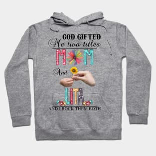 God Gifted Me Two Titles Mom And Lita And I Rock Them Both Wildflowers Valentines Mothers Day Hoodie